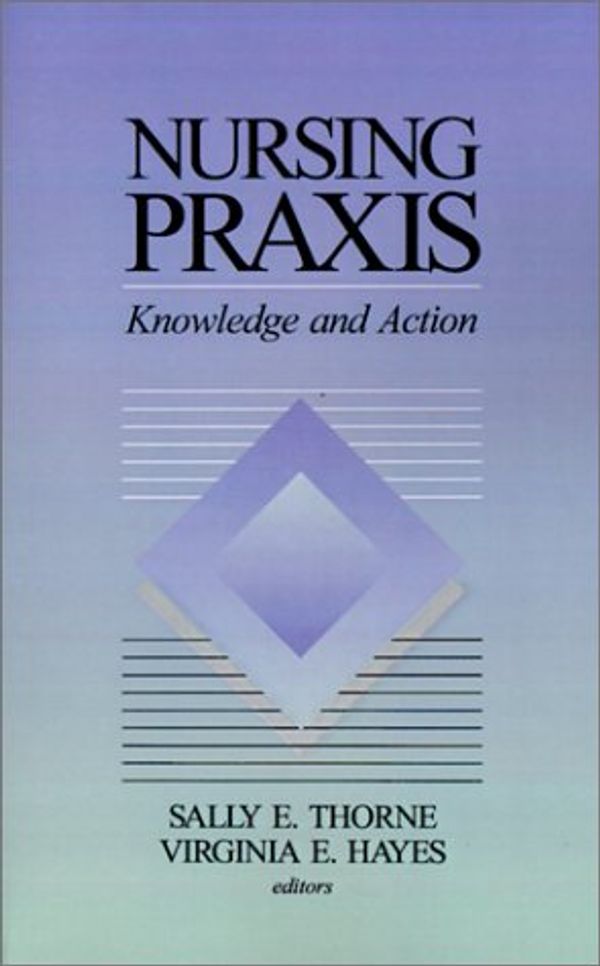 Cover Art for 9780761900115, Nursing Praxis by S Thorne S, V Hayes, S and Hayes Thorne