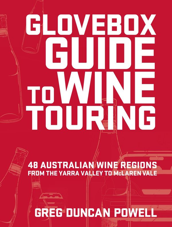 Cover Art for 9781742664699, Glovebox Guide to Wine Touring by Greg Duncan Powell