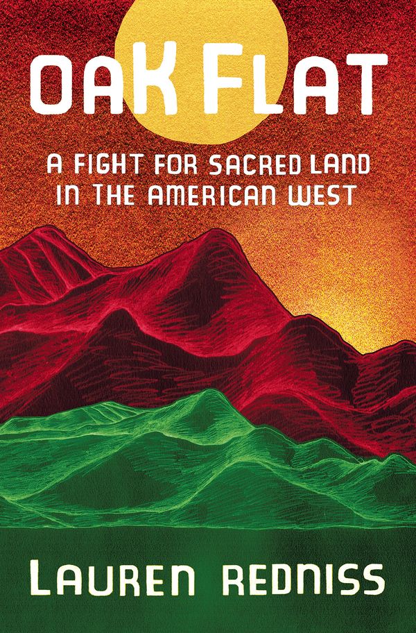 Cover Art for 9780399589720, Oak Flat: A Fight for Sacred Land in the American West by Lauren Redniss