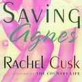 Cover Art for 9780312252564, Saving Agnes by Rachel Cusk