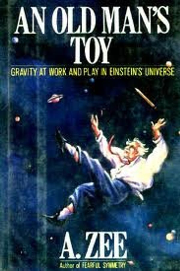 Cover Art for 9780020409151, An Old Man's Toy: Gravity at Work and Play in Einsteins Universe by A. Zee