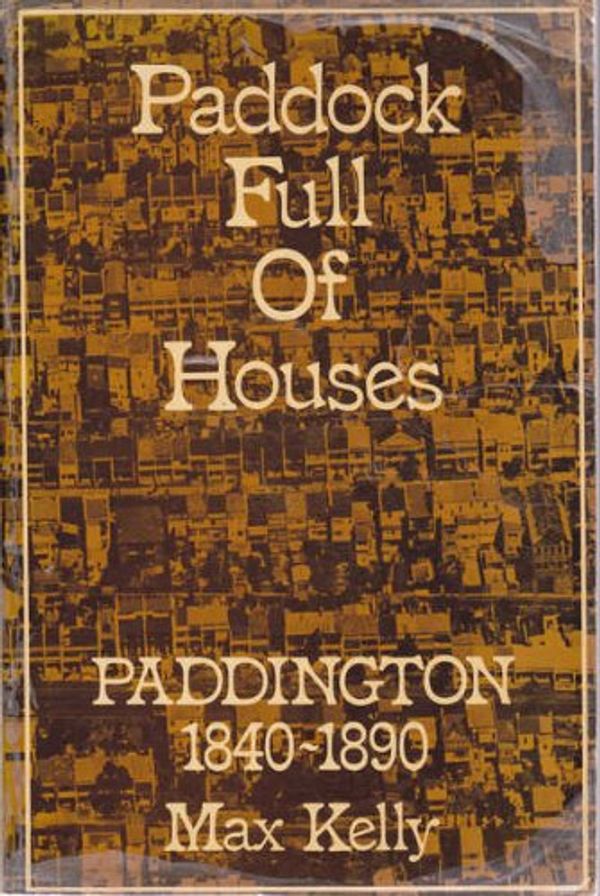 Cover Art for 9780959670226, Paddock full of houses: Paddington 1840-1890 by Kelly, Max