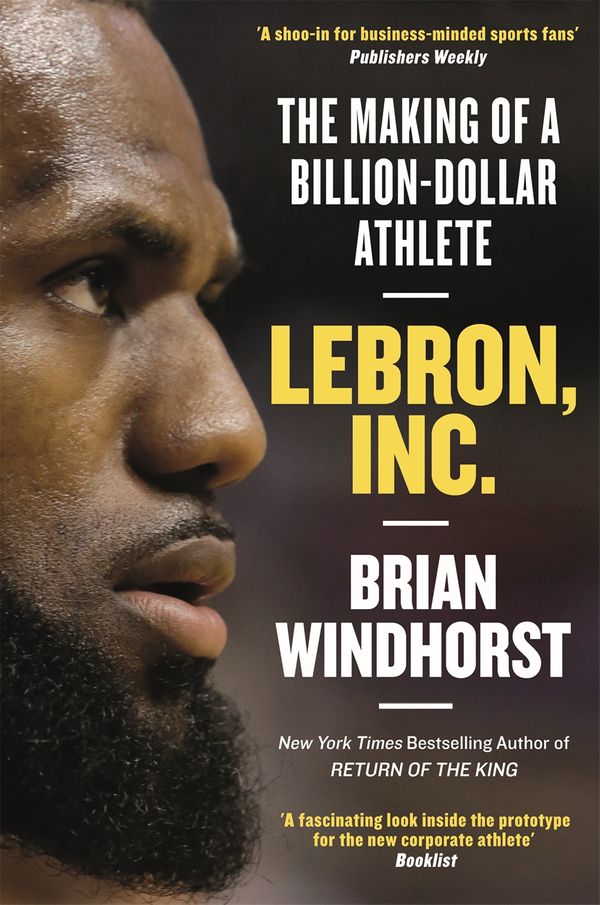 Cover Art for 9781472132437, LeBron, Inc.: The Making of a Billion-Dollar Athlete by Brian Windhorst
