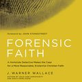 Cover Art for B071V6FWQJ, Forensic Faith: A Homicide Detective Makes the Case for a More Reasonable, Evidential Christian Faith by J. Warner Wallace