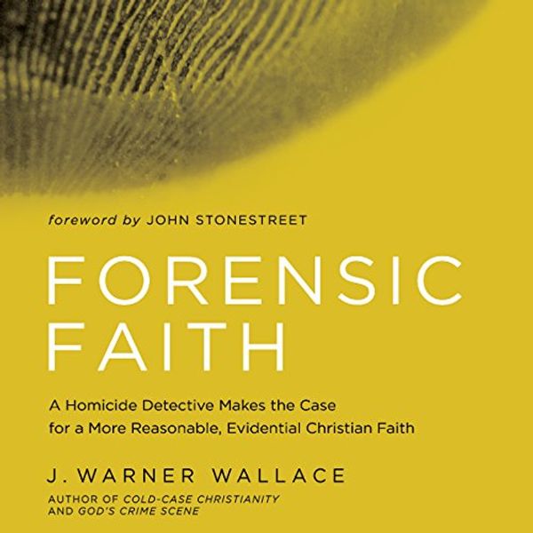 Cover Art for B071V6FWQJ, Forensic Faith: A Homicide Detective Makes the Case for a More Reasonable, Evidential Christian Faith by J. Warner Wallace