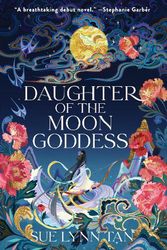 Cover Art for 9780063031302, Daughter of the Moon Goddess by Sue Lynn Tan