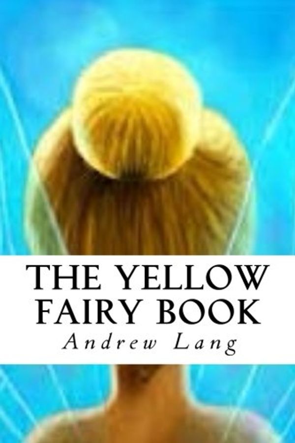 Cover Art for 9781546608240, The Yellow Fairy Book by Andrew Lang