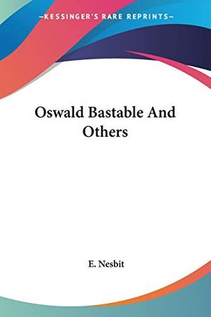 Cover Art for 9781432523695, Oswald Bastable and Others by E Nesbit