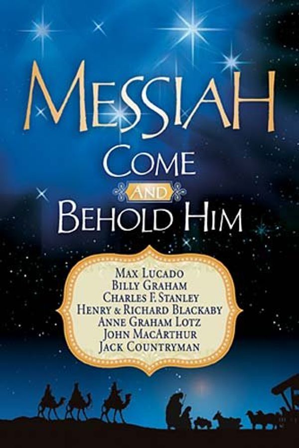 Cover Art for 9781404189720, Messiah, Come and Behold Him by Max Lucado, Billy Graham, Dr. Charles F. Stanley, Henry Blackaby, Blackaby B.A. M.DIV. Ph.D., Dr Richard, Anne Graham Lotz