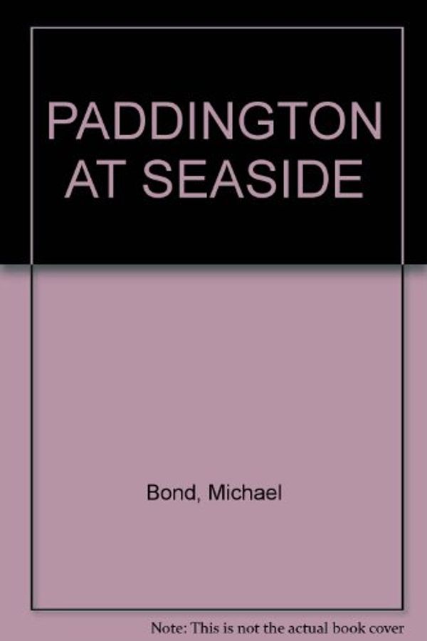 Cover Art for 9780394938011, Paddington at Seaside by Michael Bond