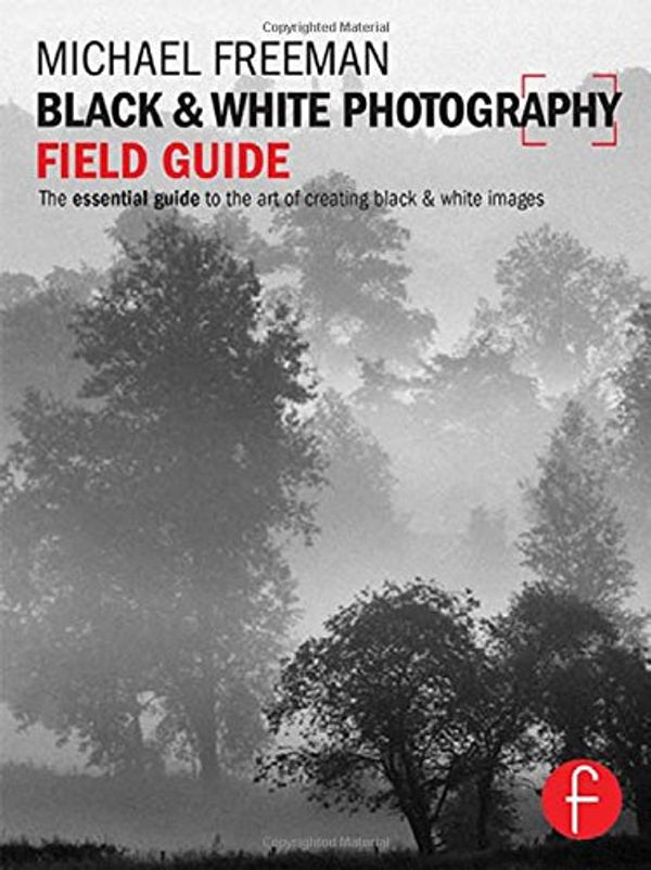 Cover Art for 9780415833516, Black and White Photography Field Guide by Michael Freeman