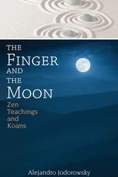 Cover Art for 9781620555354, The Finger and the Moon: Zen Teachings and Koans by Alejandro Jodorowsky