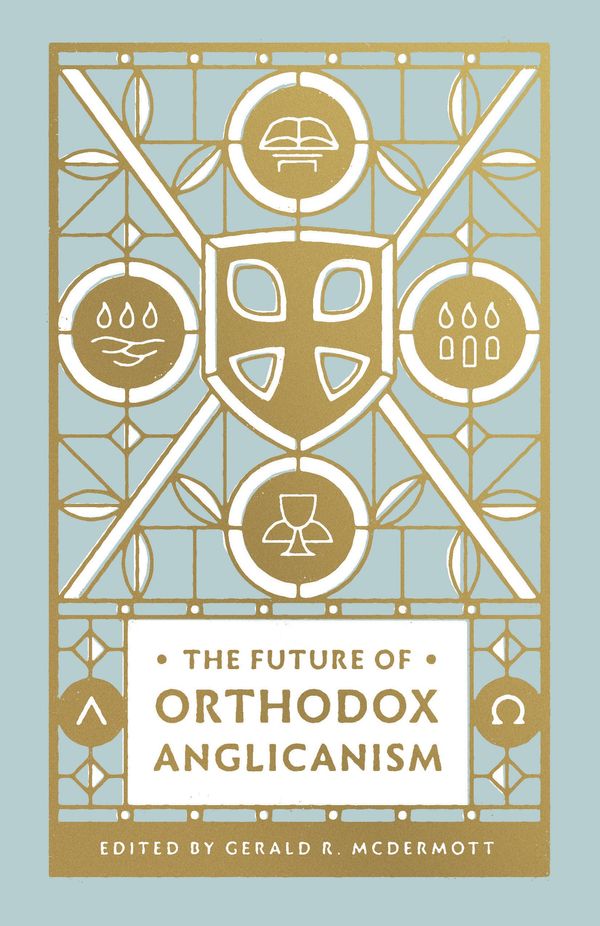 Cover Art for 9781433566172, The Future of Orthodox Anglicanism by Gerald R. McDermott