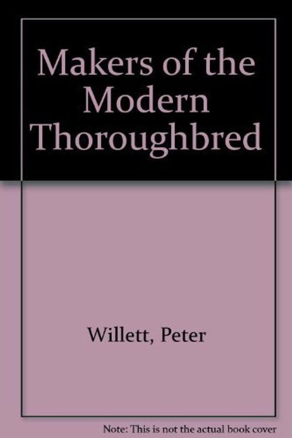 Cover Art for 9780813115924, Makers of the Modern Thoroughbred by Peter Willett