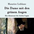 Cover Art for 9783843092524, Die Dame Mit Den Grunen Augen by Maurice Leblanc