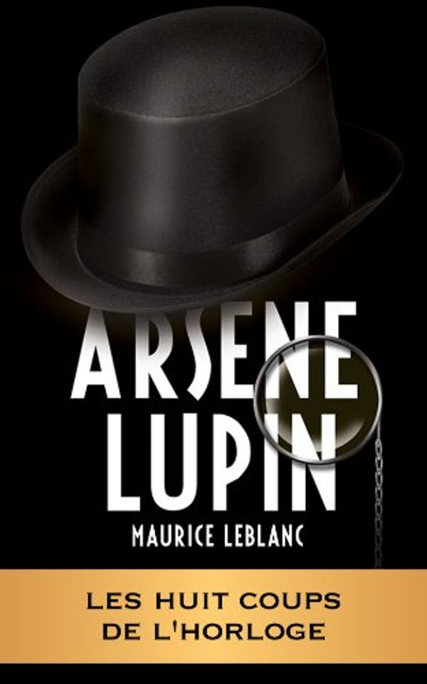 Cover Art for B007252D4C, ARSÈNE LUPIN - Les huit coups de l'horloge by Maurice Leblanc