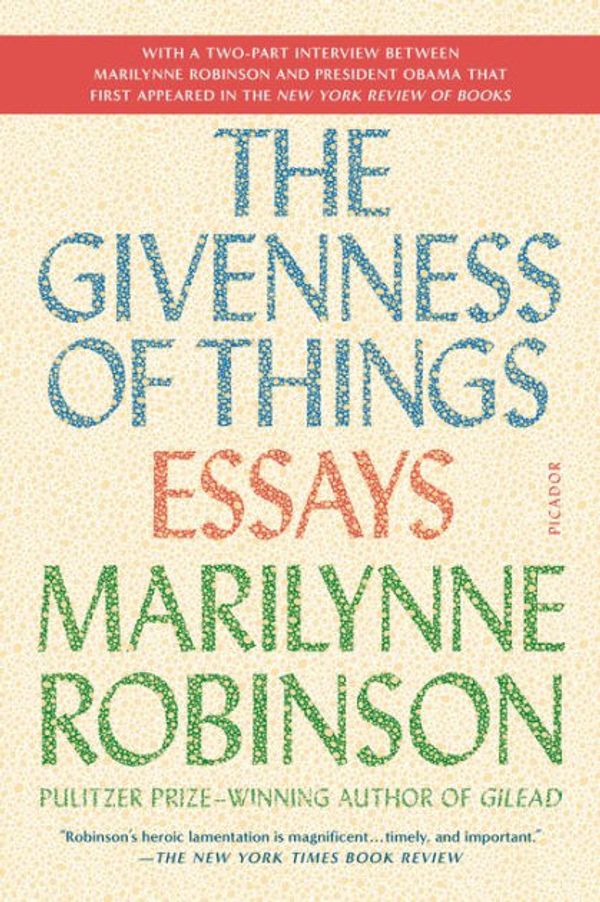Cover Art for 9780374298470, The Givenness of Things: Essays by Marilynne Robinson