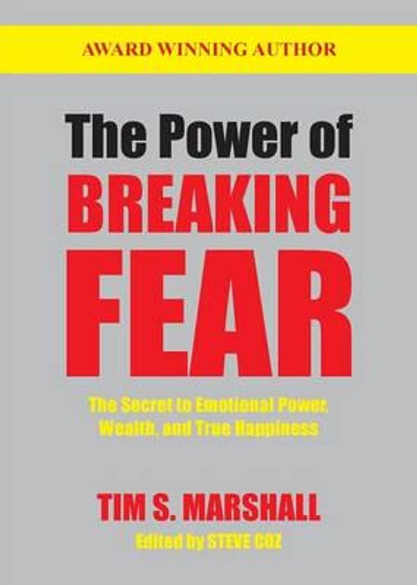 Cover Art for 9780997481907, The Power of Breaking FearThe Secret to Emotional Power, Wealth and True ... by Tim S Marshall
