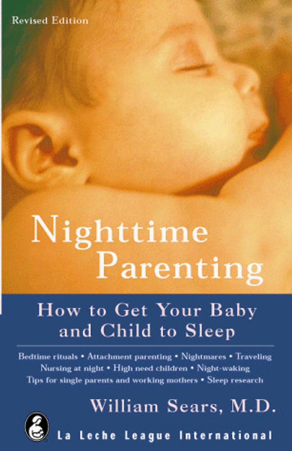 Cover Art for 9780912500195, Nighttime Parenting: How to Get Your Baby & Child to Sleep by William M. Sears