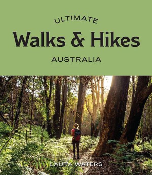 Cover Art for 9781741177749, Ultimate Walks & Hikes: Australia by Laura Waters
