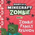 Cover Art for 9789352759965, Diary Of A Minecraft Zombie #7: Zombie Family Reunion by Zack Zombie