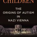 Cover Art for 9781683249467, Asperger's Children: The Origins of Autism in Nazi Vienna by Edith Sheffer
