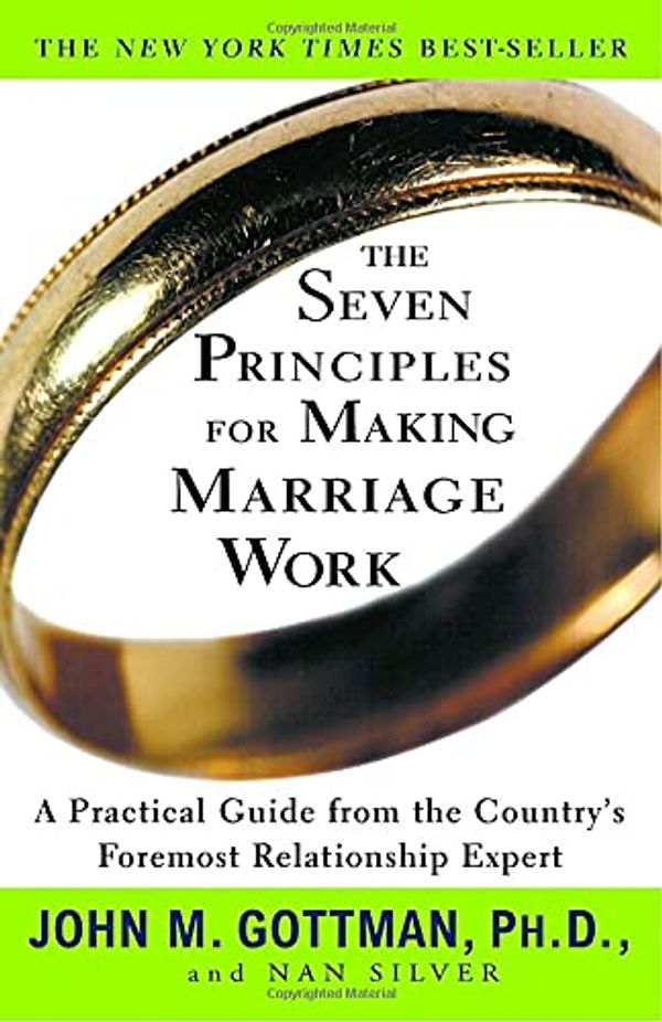 Cover Art for 8601300357591, The Seven Principles for Making Marriage Work: A Practical Guide from the Country's Foremost Relationship Expert by John Mordechai Gottman, Nan Silver