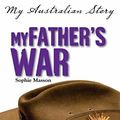 Cover Art for 9781741698282, My Father's War (Paperback) by Sophie Masson