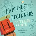Cover Art for 9781481522724, Happiness for Beginners by Katherine Center