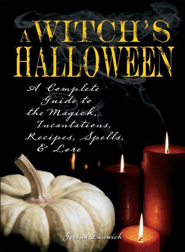 Cover Art for 9781440516658, Witch's Halloween: A Complete Guide to the Magick, Incantations, Recipes, Spells, and Lore by Gerina Dunwich