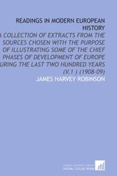 Cover Art for 9781112090875, Readings in Modern European History: A Collection of Extracts From the Sources Chosen With the Purpose of Illustrating Some of the Chief Phases of ... the Last Two Hundred Years (V.1 ) (1908-09) by James Harvey Robinson