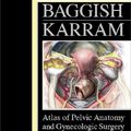 Cover Art for 9780721638997, Atlas of Pelvic Anatomy and Gynecologic Surgery by Baggish MD FACOG, Michael S., Karram MD, Mickey M.