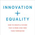 Cover Art for 9780262043229, Innovation + Equality: How to Create a Future That Is More Star Trek Than Terminator (The MIT Press) by Joshua Gans