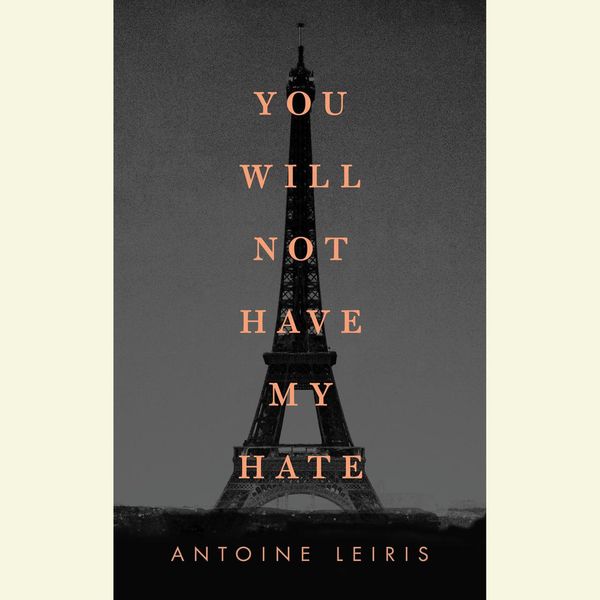 Cover Art for 9781524723200, You Will Not Have My Hate by Antoine Leiris