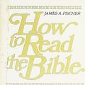 Cover Art for 9780134307770, How to Read the Bible by James A. Fischer
