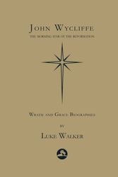 Cover Art for 9781546948605, John Wycliffe: The Morning Star of the Reformation by Luke Walker