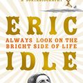Cover Art for B07CJGNH9Y, Always Look on the Bright Side of Life: A Sortabiography by Eric Idle