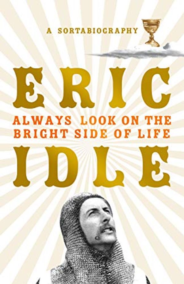 Cover Art for B07CJGNH9Y, Always Look on the Bright Side of Life: A Sortabiography by Eric Idle