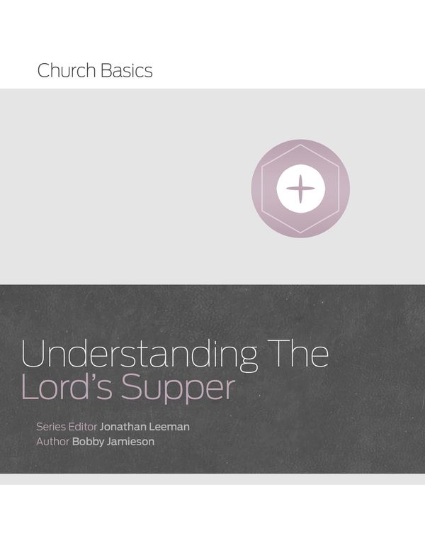 Cover Art for 9781433689062, Understanding The Lord's Supper by Bobby Jamieson, Jonathan Leeman