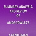 Cover Art for 9781635966831, Summary, Analysis, and Review of Amor Towles's A Gentleman in Moscow by Start Publishing Notes