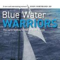Cover Art for 9780648369301, Blue Water Warriors: The Early Sydney to Hobart Yacht Races by Craig Harris