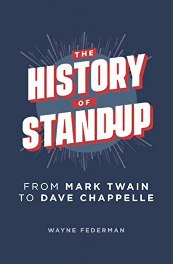 Cover Art for 9798706637026, The History of Stand-Up: From Mark Twain to Dave Chappelle by Wayne Federman