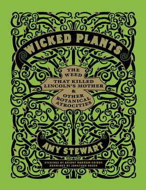 Cover Art for 9781565129399, Wicked Plants by Amy Stewart, Morrow-Cribbs, Briony