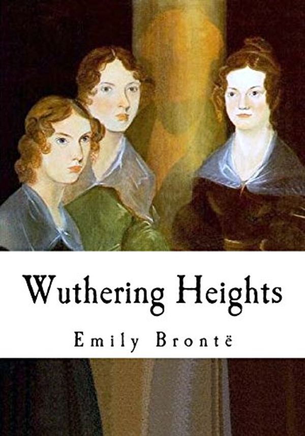 Cover Art for 9781539647157, Wuthering Heights: Emily Bronte (Classics - Wuthering Heights) by Emily Bronte