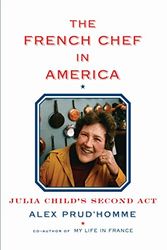 Cover Art for 9780385351751, The French Chef in America: Julia Child's Second ACT by Prud'homme, Alex