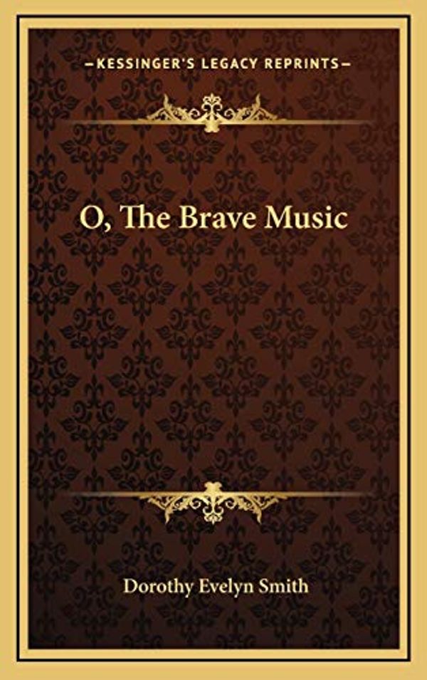 Cover Art for 9781166130282, O, the Brave Music by Dorothy Evelyn Smith