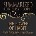 Cover Art for 1230002961088, Summary: The Power of Habit - Summarized for Busy People: Why We Do What We Do In Life and Business: Based on the Book by Charles Duhigg by Goldmine Reads