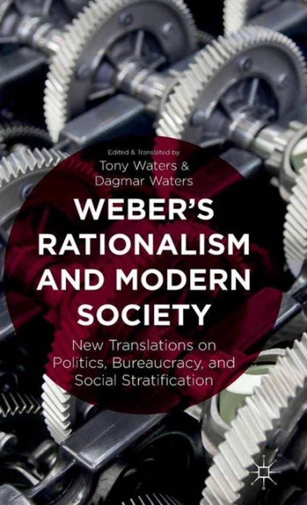 Cover Art for 9781137373533, Weber's Rationalism and Modern SocietyNew Translations on Politics, Bureaucracy, and ... by T. Waters