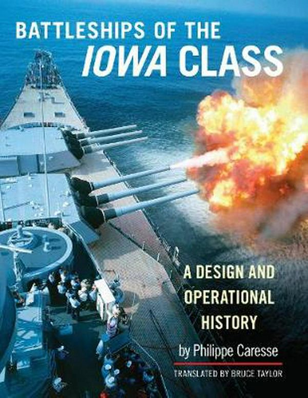 Cover Art for 9781526773180, The Battleships of the Iowa Class: A Design and Operational History by Philippe Caresse