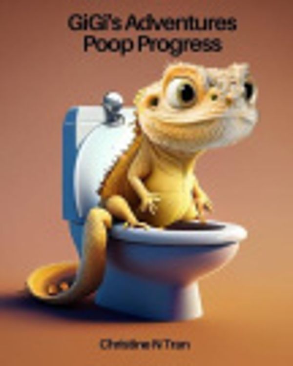 Cover Art for 9798373738989, GiGi's Adventures - Poop Progress by TRAN, CHRISTINE, TRAN, CHRISTINE N